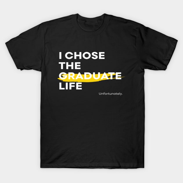 I chose the graduate life T-Shirt by So, You Got A Scholarship